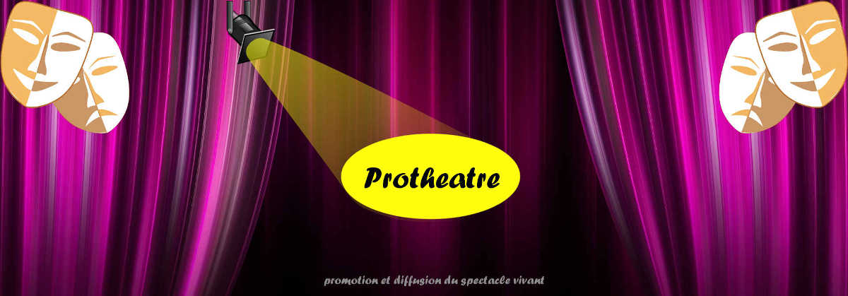 Protheatre pour la passion du théâtre.